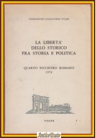 LA LIBERTÀ DELLO STORICO FRA STORIA POLITICA Fondaz Gioacchino Volpe 1976 Libro