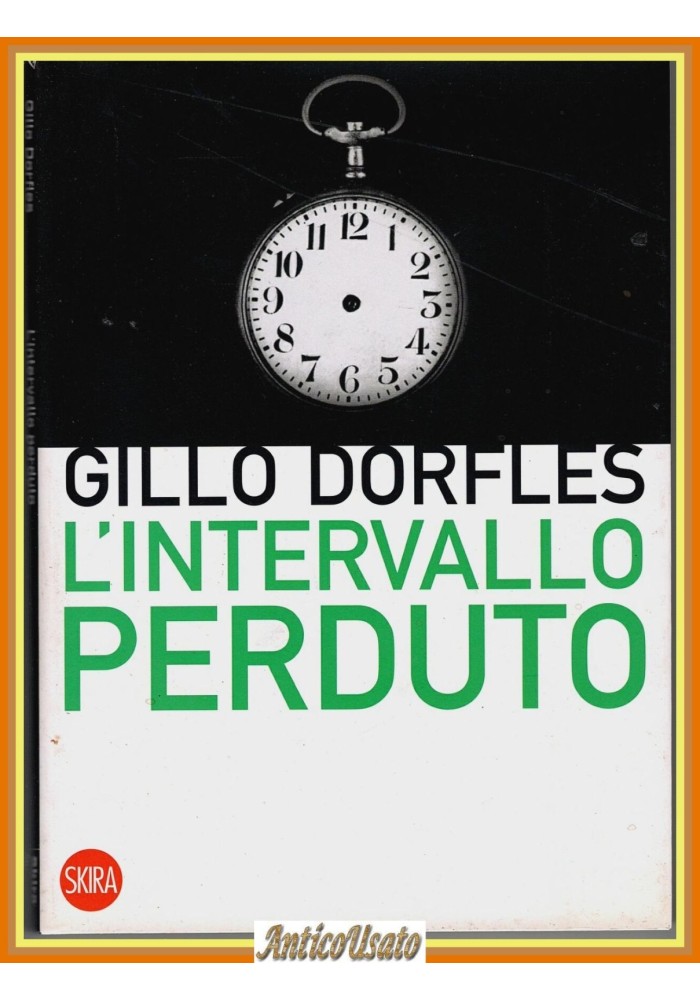 L'INTERVALLO PERDUTO di Gillo Dorfles 2012 Skira estetica arte Libro