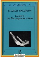 L'OMBRA DEL MASSAGGIATORE NERO di Charles Sprawson 2000 Adelphi nuoto Libro