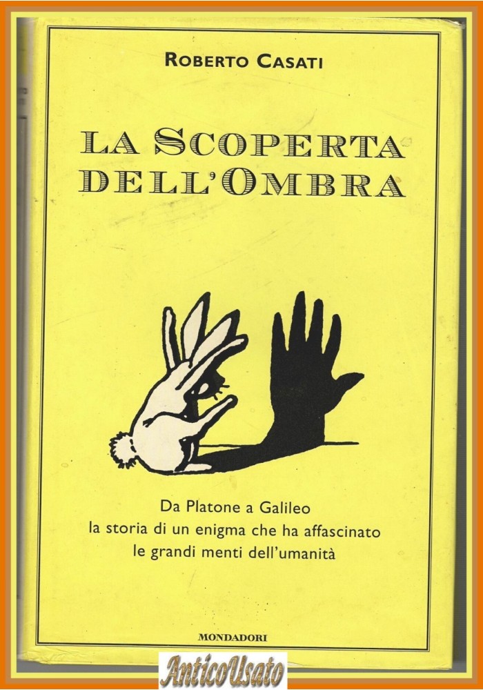 LA SCOPERTA DELL'OMBRA di Roberto Casati 2000 Mondadori Platone a Galileo Libro