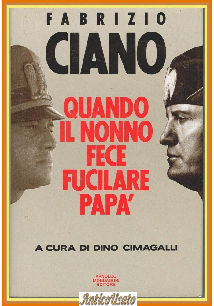 QUANDO IL NONNO FECE FUCILARE PAPÀ di Fabrizio Ciano 1991 Mondadori Libro 1 ediz
