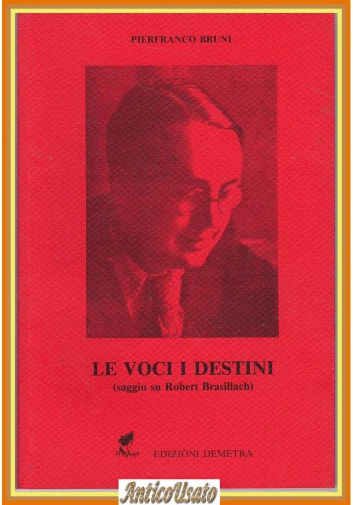 LE VOCI I DESTINI di Pierfranco Bruni Edizioni Demetra Saggio Robert Brasillach