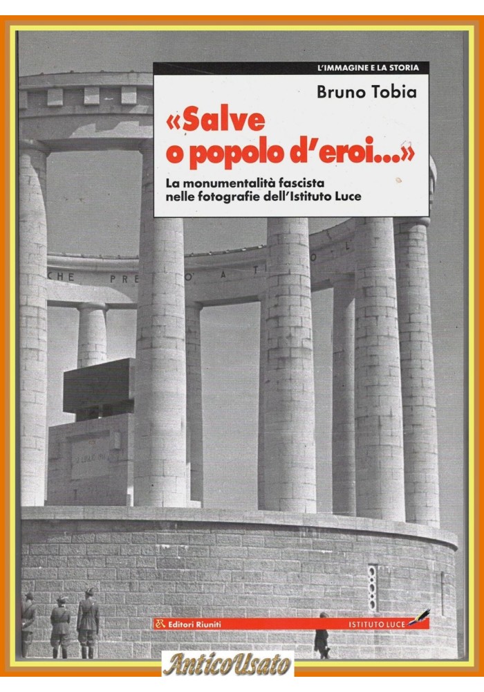 SALVE O POPOLO D'EROI di Bruno Tobia 2002 Editori Riuniti Istituto Luce Fascismo