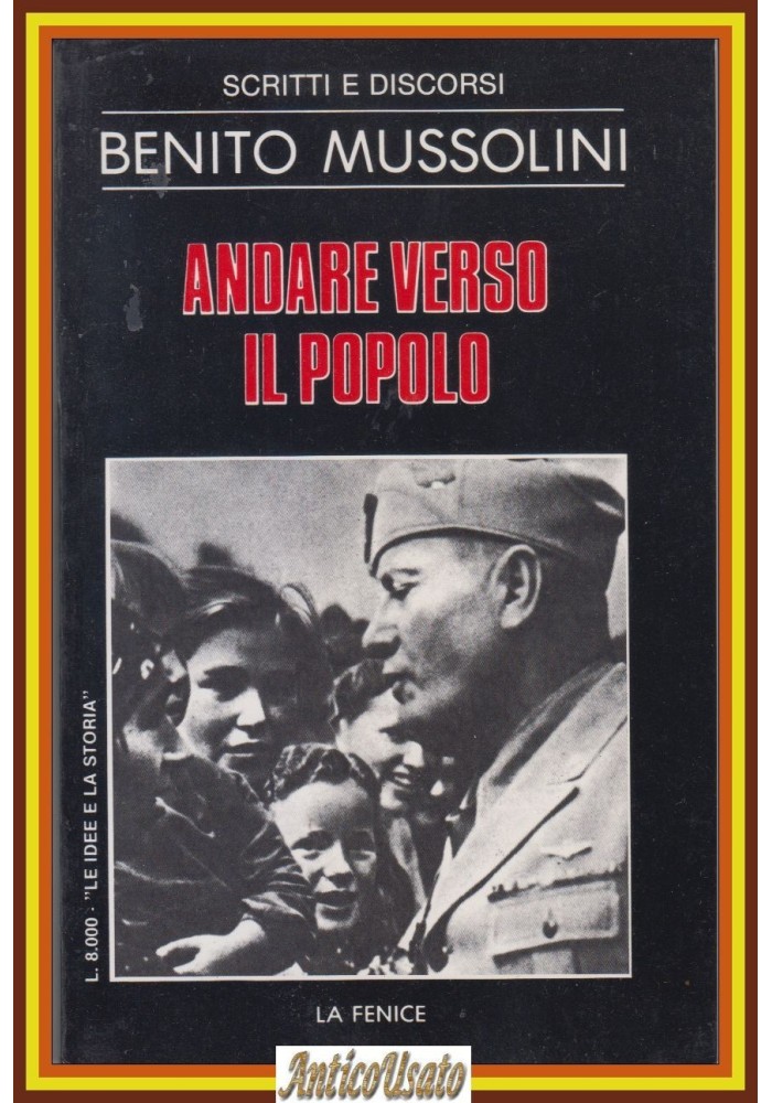 ANDARE VERSO IL POPOLO di Benito Mussolini 1983 La Fenice Scritti Discorsi Libro