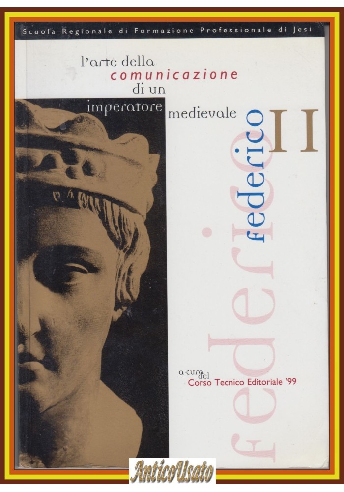 FEDERICO II l'arte della comunicazione di un imperatore medievale Jesi 99 Libro