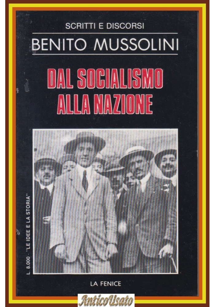 DAL SOCIALISMO ALLA NAZIONE di Benito Mussolini 1983 La Fenice Scritti Discorsi