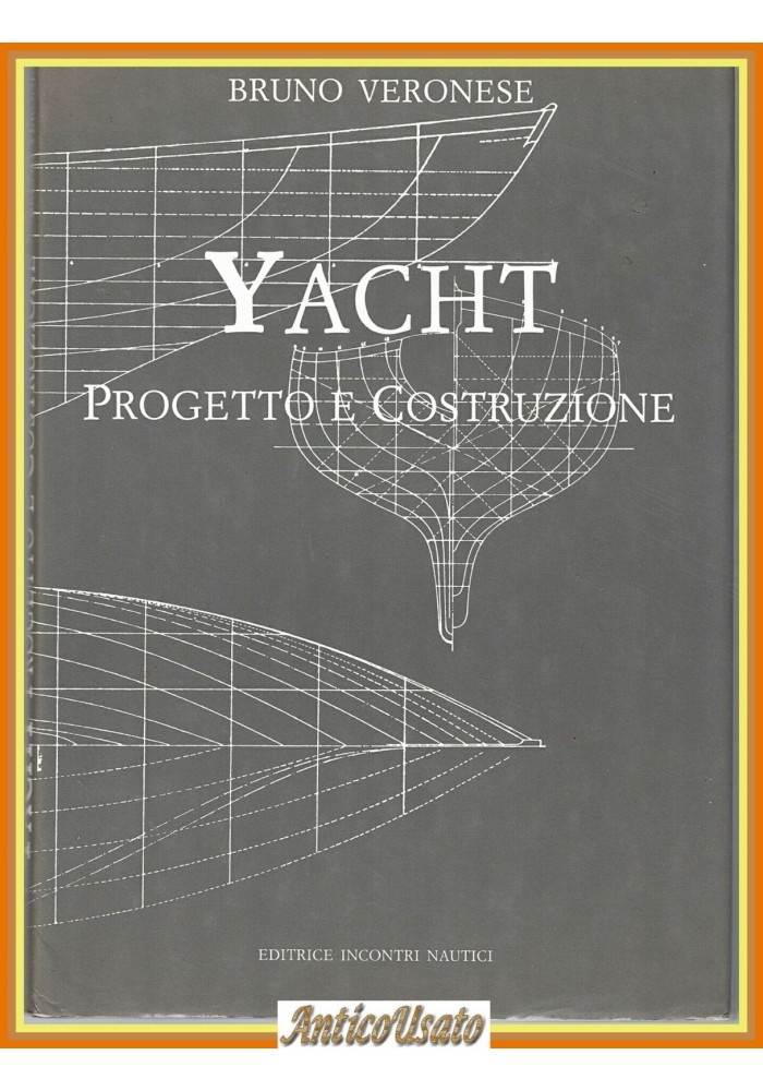 YACHT PROGETTO E COSTRUZIONE di Bruno Veronese 2003 Incontri Nautici Libro