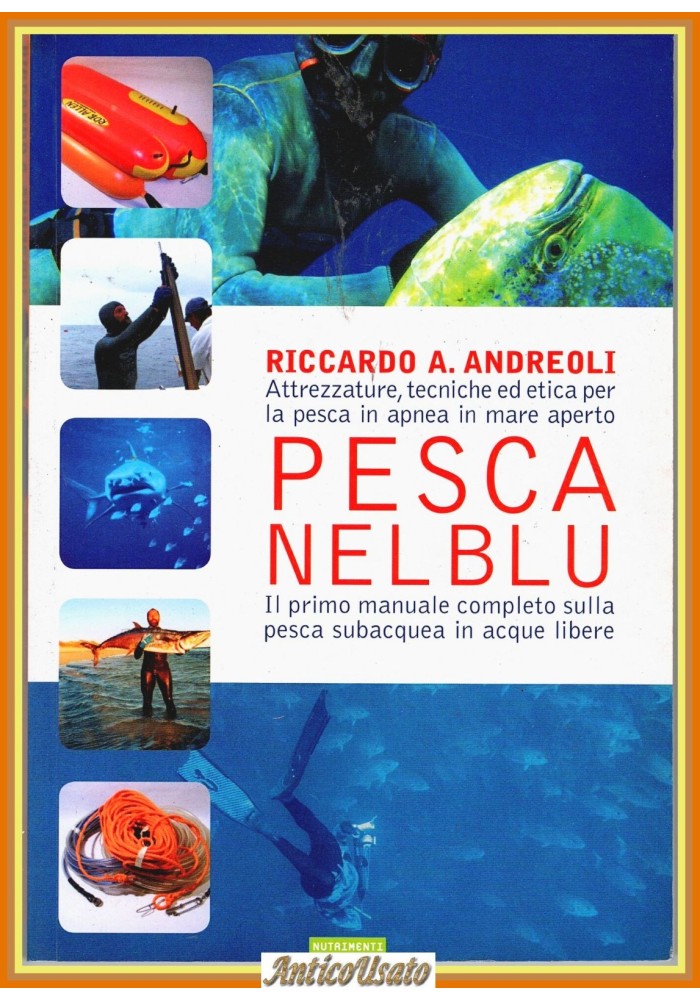 PESCA NEL BLU di Riccardo Andreoli 2008 Nutrimenti libro subacquea apnea mare