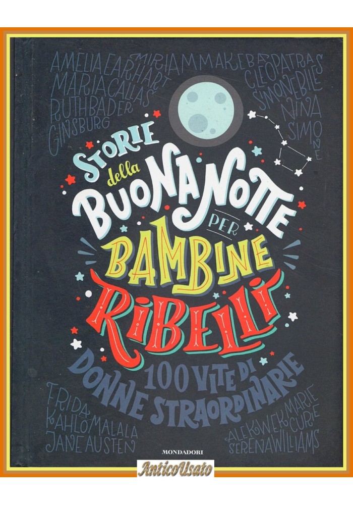 STORIE DELLA BUONA NOTTE PER BAMBINE RIBELLI 100 vite donne straordinarie Libro