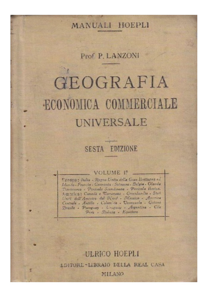 GEOGRAFIA ECONOMICA COMMERCIALE UNIVERSALE Volume I Primo Lanzoni 1920 Hoepli