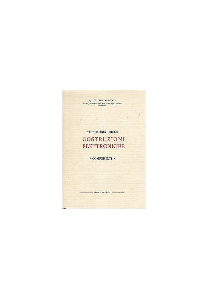 TECNOLOGIA DELLE COSTRUZIONI ELETTRONICHE componenti di Calisto Minnucci 1965