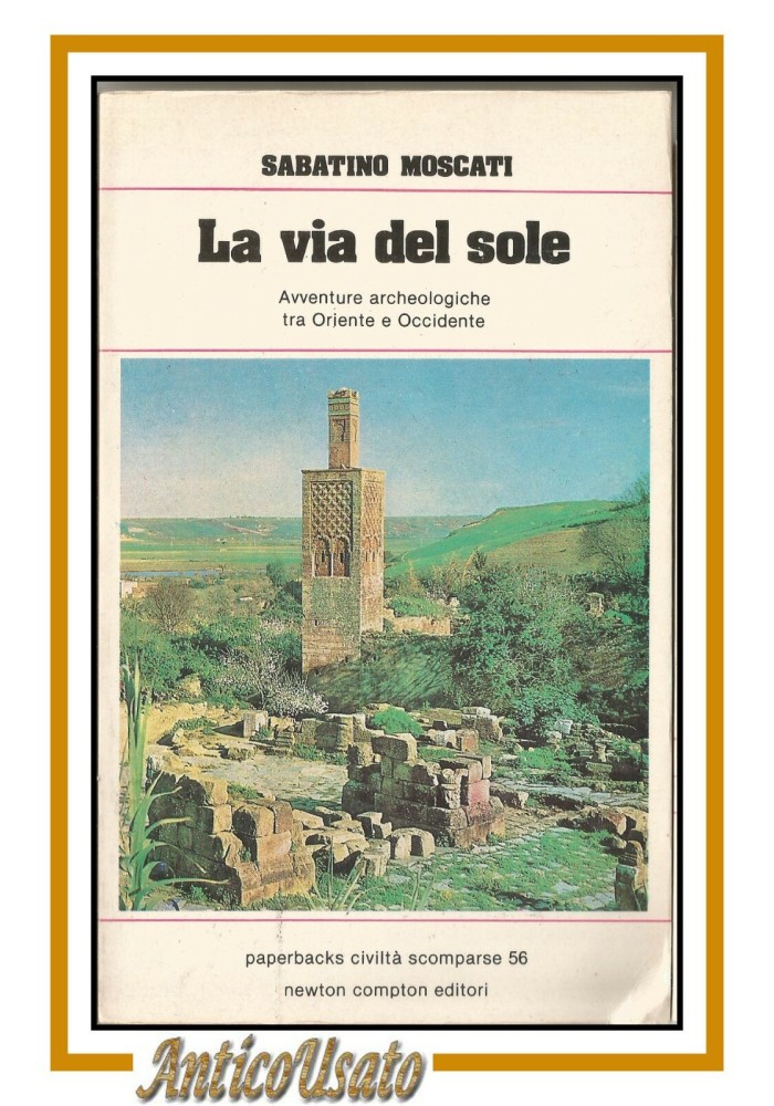 LA VIA DEL SOLE di Sabatino Moscati 1981 Newton Compton libro archeologia