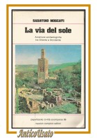 LA VIA DEL SOLE di Sabatino Moscati 1981 Newton Compton libro archeologia