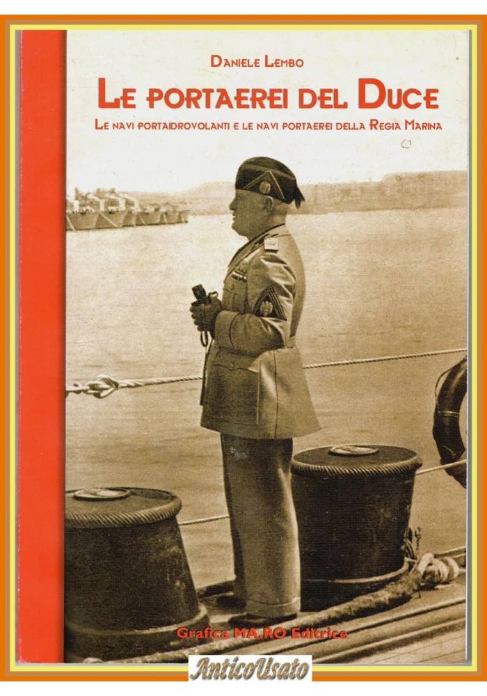 LE PORTAEREI DEL DUCE di Daniele Lembo 2004 Grafica MA.RO Regia Marina Libro