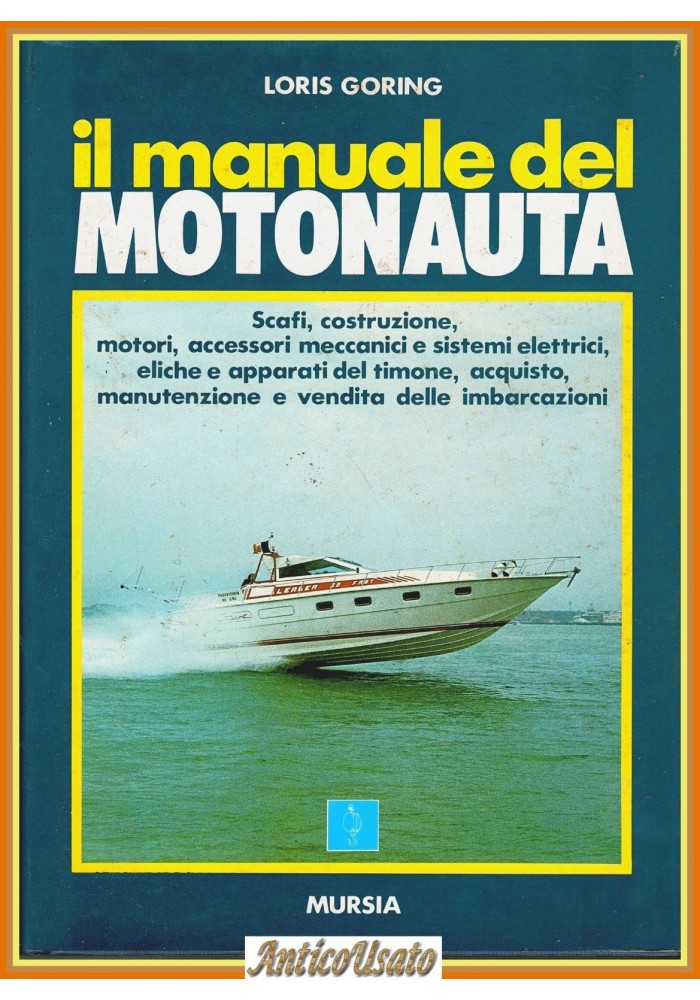IL MANUALE DEL MOTONAUTA di Loris Goring 1986 Mursia scafi costruzione Libro