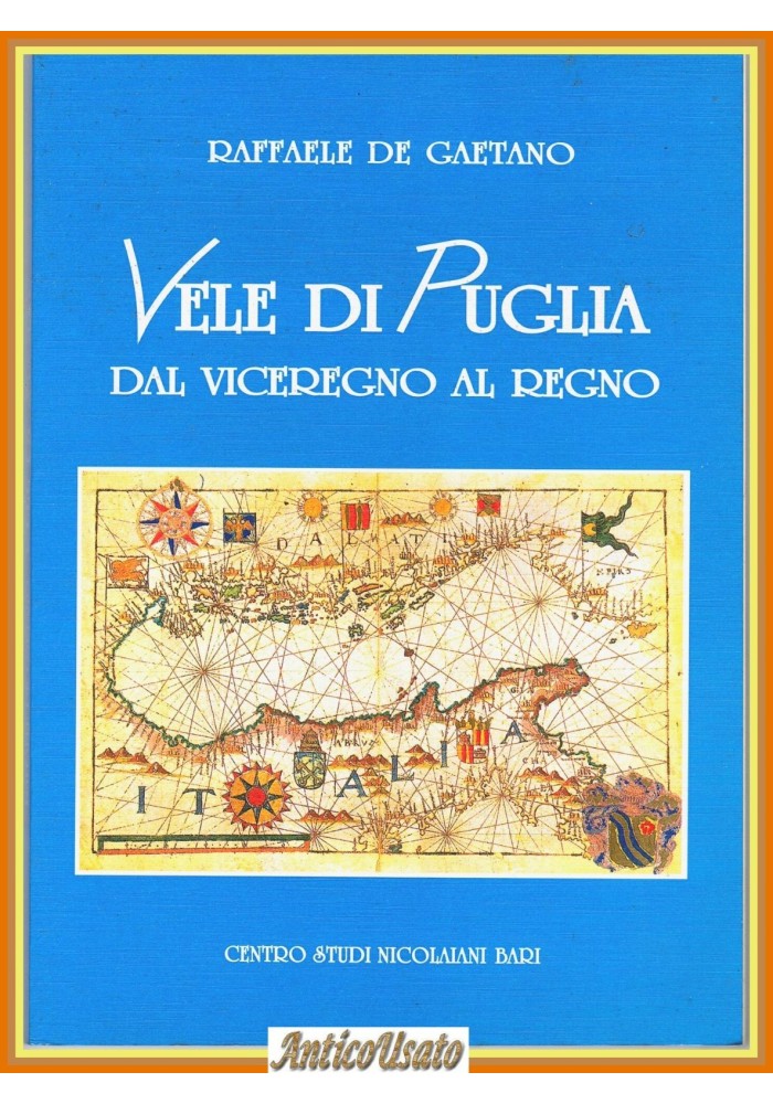 VELE DI PUGLIA Raffaele De Gaetano dal Viceregno al Regno 2000 Studi Nicolaiani