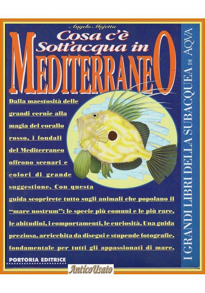 COSA C'È SOTT'ACQUA IN MEDITERRANEO di Angelo Mojetta 1997 Portoria Libro