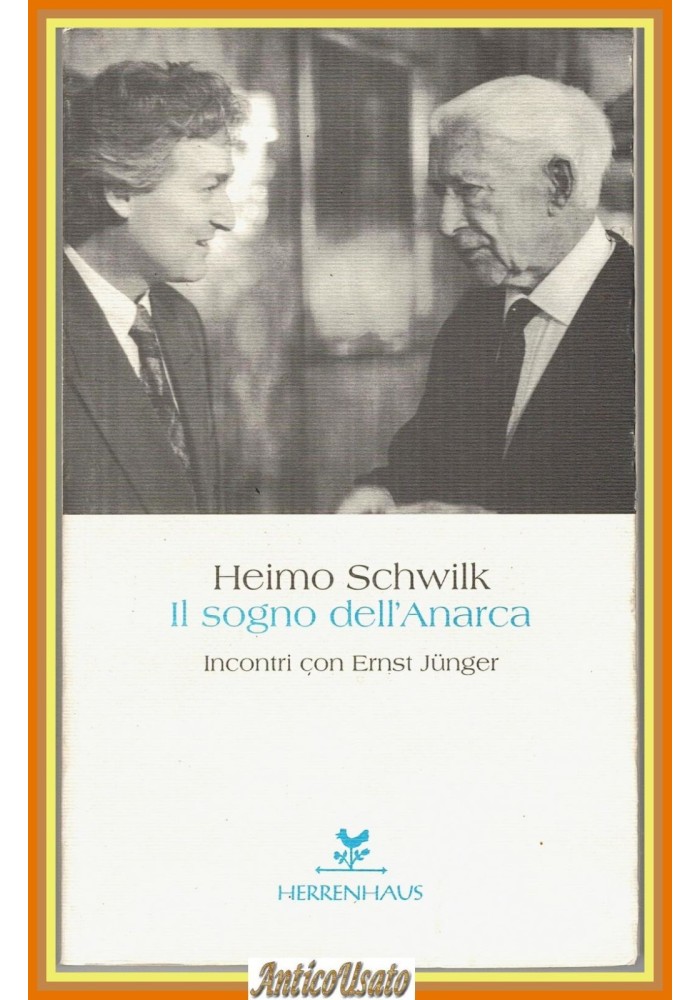 IL SOGNO DELL'ANARCA di Heimo Schwilk incontri con Ernst Jünger 1999 Herrenhaus