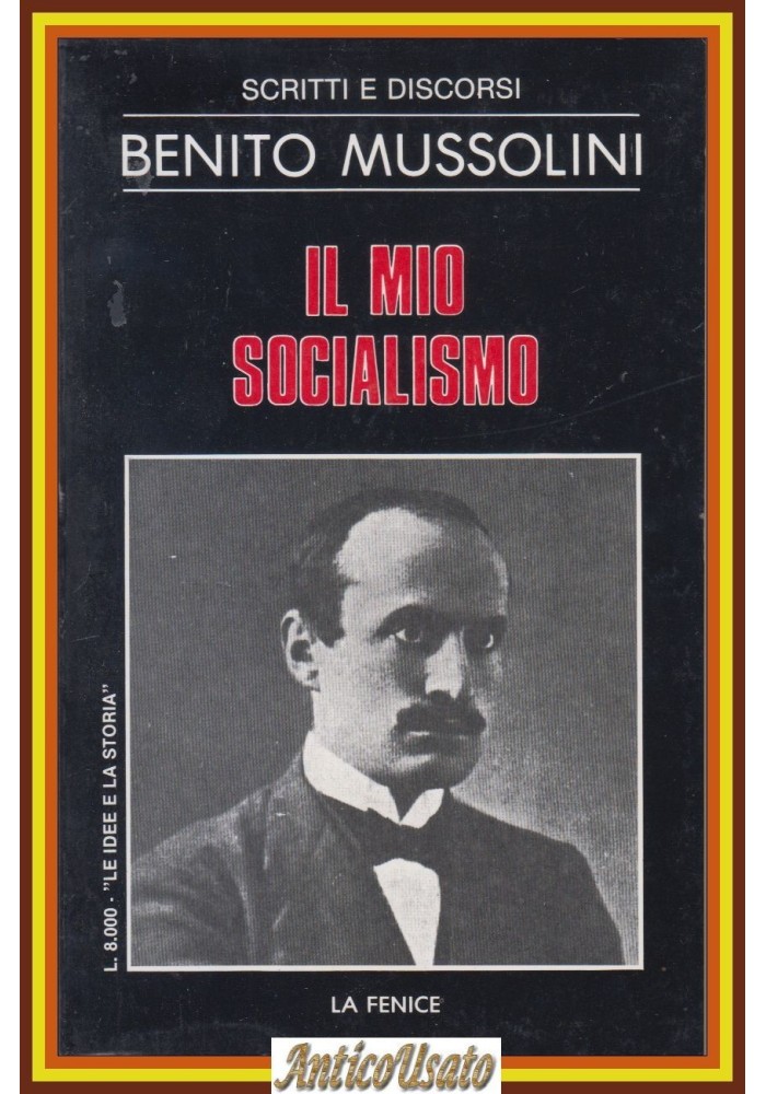 IL MIO SOCIALISMO Scritti e Discorsi di Benito Mussolini 1983 La Fenice Libro