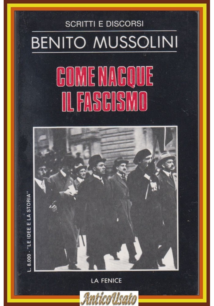 COME NACQUE IL FASCISMO SCRITTI E DISCORSI di Benito Mussolini La Fenice Libro