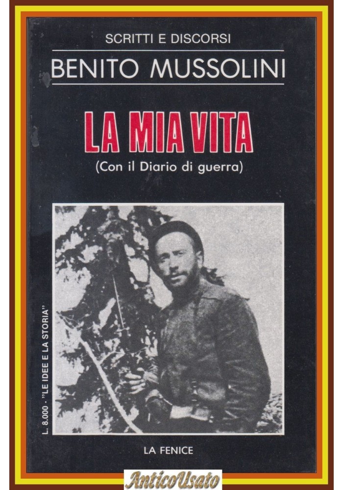 LA MIA VITA con il Diario di guerra SCRITTI E DISCORSI di Benito Mussolini 1983