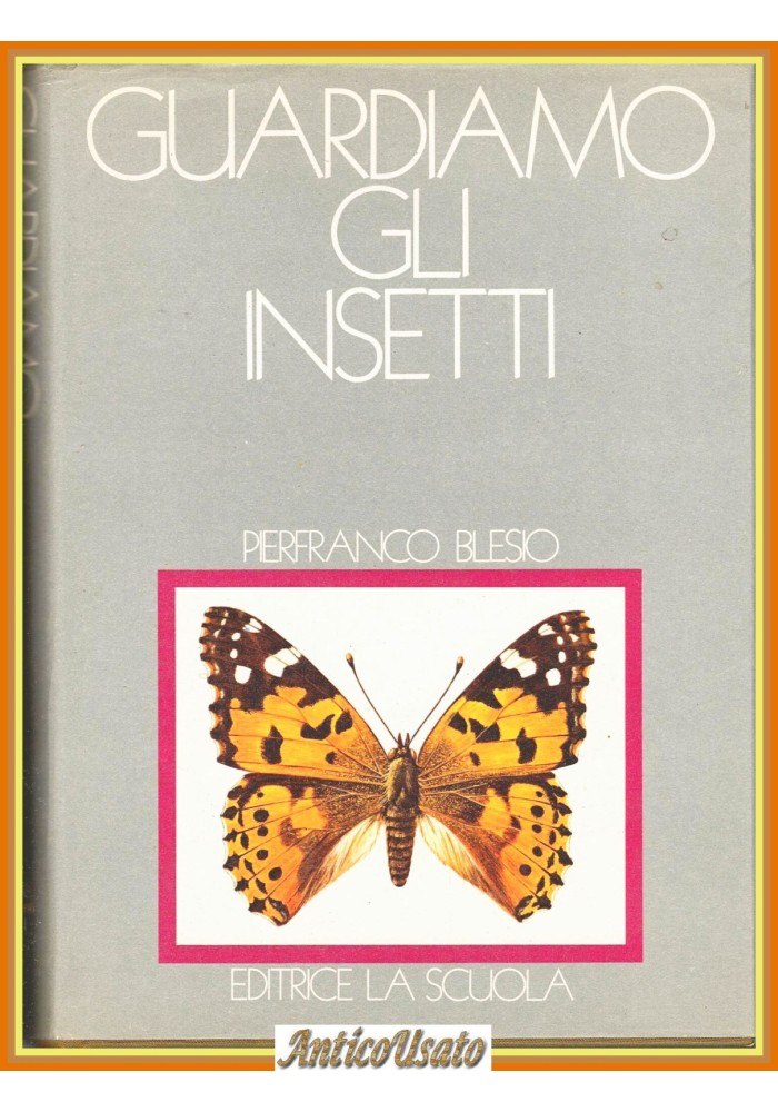GUARDIAMO GLI INSETTI di Pierfranco Blesio 1976 La Scuola Libro Entomologia