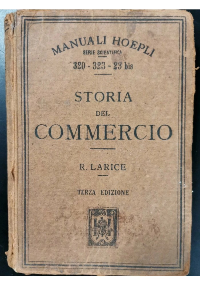 STORIA DEL COMMERCIO di R Larice - Hoepli Editore 1920 libro