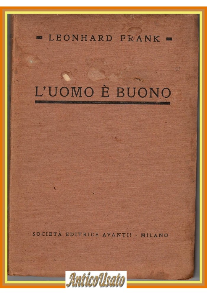 L'UOMO È BUONO di Leonhard Frank 1922 Società Editrice Avanti Libro