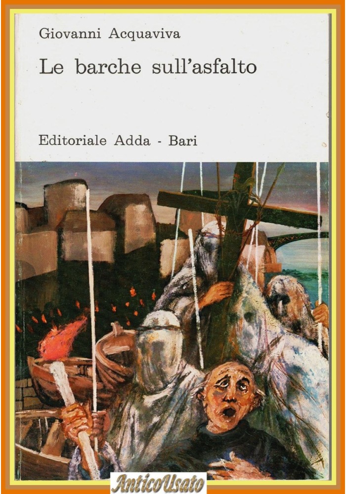 LE BARCHE SULL'ASFALTO di Giovanni Acquaviva Editoriale Adda 1975 LIbro Taranto