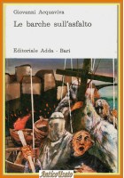 LE BARCHE SULL'ASFALTO di Giovanni Acquaviva Editoriale Adda 1975 LIbro Taranto