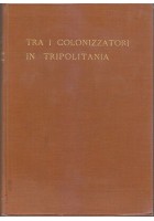 TRA I COLONIZZATORI IN TRIPOLITANA Bignami 1931 Zanichelli colonie italiane *