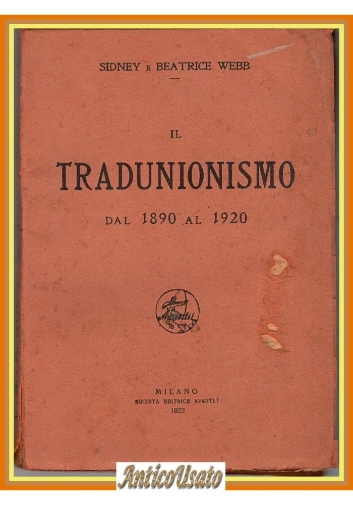IL TRADUNIONISMO DAL 1890 AL 1920 di Sidney Beatrice Webb 1922 Libro Avanti