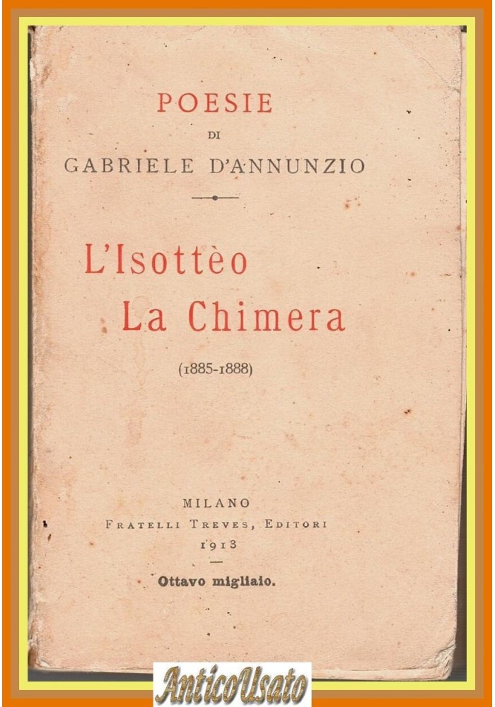 L'ISOTTEO LA CHIMERA di Gabriele D'Annunzio poesie 1885 1888 Treves 1913 Libro