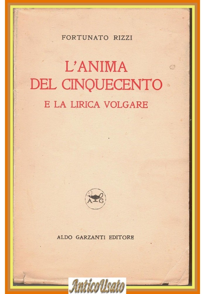 L'ANIMA DEL CINQUECENTO e la lirica volgare di Fortunato Rizzi 1928 Garzanti