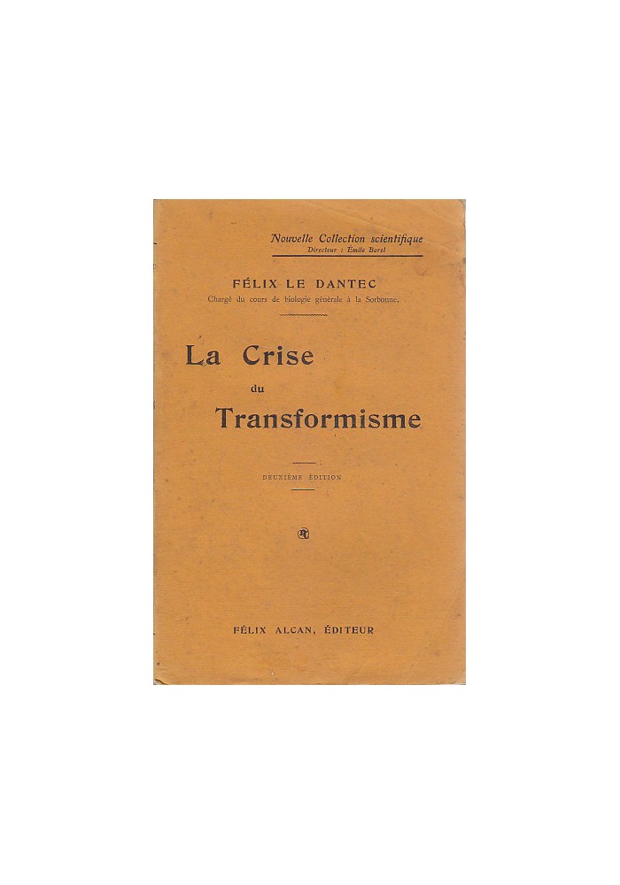 LA CRISE DU TRANSFORMISME Felix le Dantec - 1910 Felix Alcan