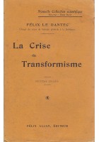 LA CRISE DU TRANSFORMISME Felix le Dantec - 1910 Felix Alcan