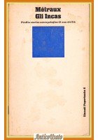 GLI INCAS PROFILO STORICO ANTROPOLOGICO DI UNA CIVILTÀ di Alfred Métraux Libro