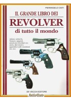 IL GRANDE LIBRO DEI REVOLVER DI TUTTO IL MONDO Pierangelo Caiti De Vecchi Libro