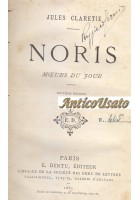 NORIS MOEURS DU JOUR di Jules Claretie 1883 Paris E. Dentu Editeur