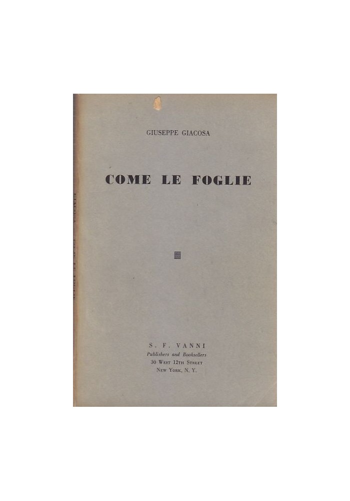 COME LE FOGLIE di Giuseppe Giacosa - New York S.F. Vanni Editore 1961
