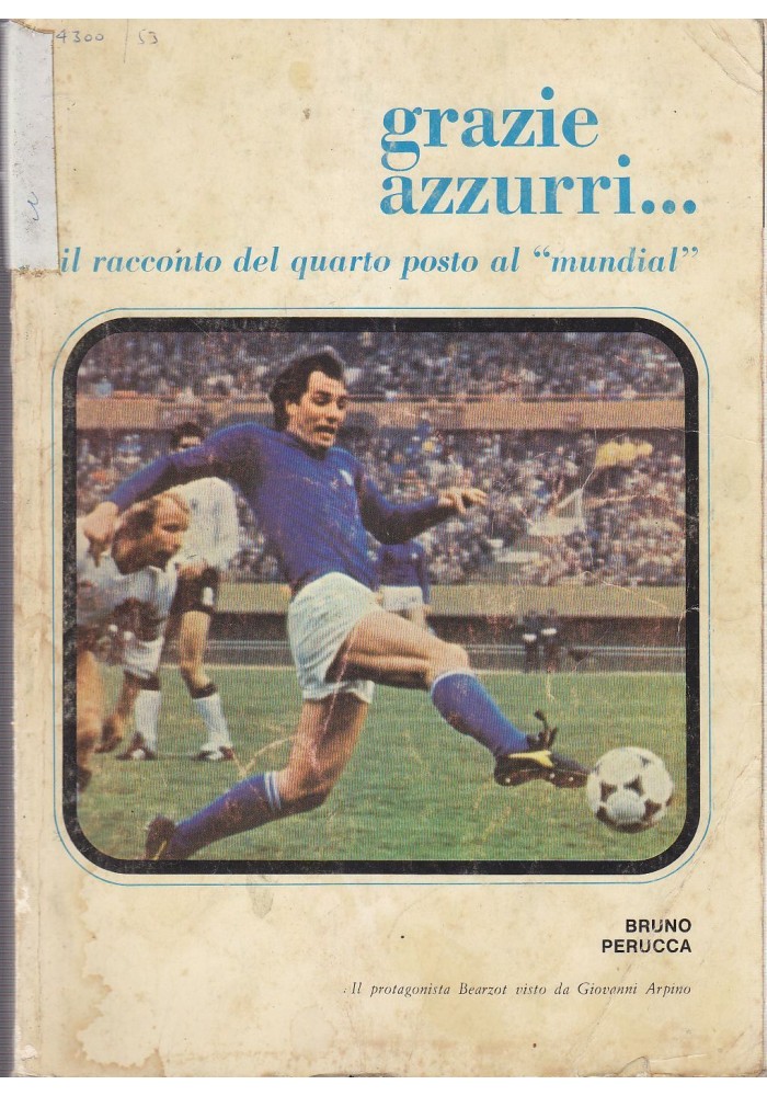 GRAZIE AZZURRI... IL RACCONTO DEL QUARTO POSTO AL MUNDIAL di Bruno Perucca 1978