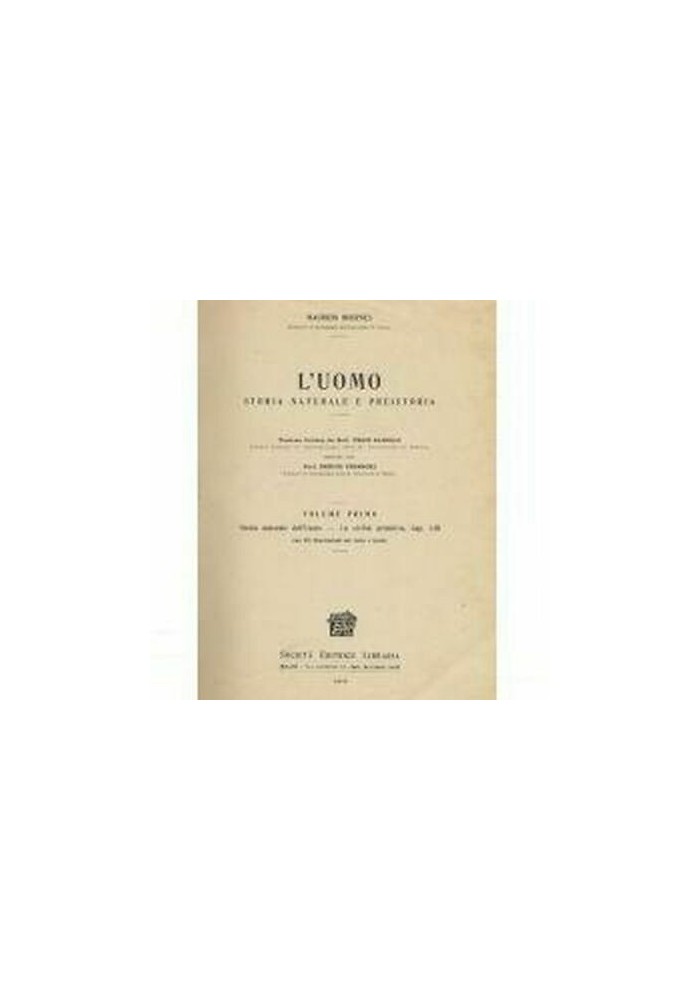Maurizio Hoernes UOMO STORIA NATURALE E PREISTORIA vol.I 1912 Soc. ed. libraria