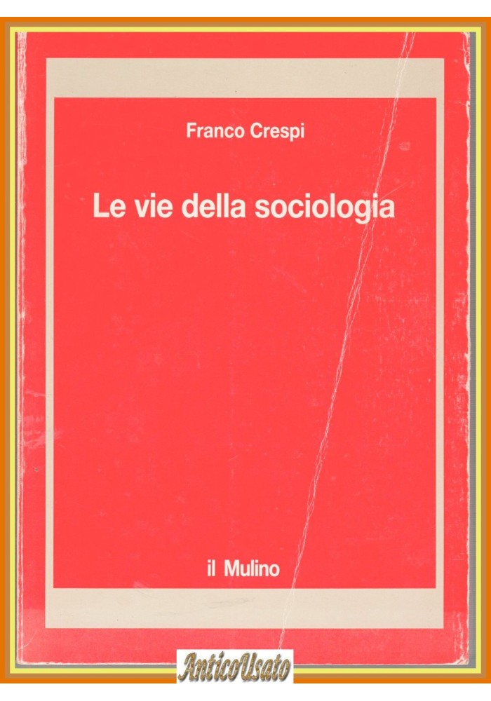 LE VIE DELLA SOCIOLOGIA di Franco Crespi 1993 il Mulino Libro problemi teorie