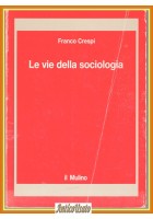 LE VIE DELLA SOCIOLOGIA di Franco Crespi 1993 il Mulino Libro problemi teorie