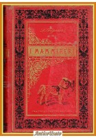I MAMMIFERI di Luigi Figuier 1892 Fratelli Treves Editori Libro illustrato