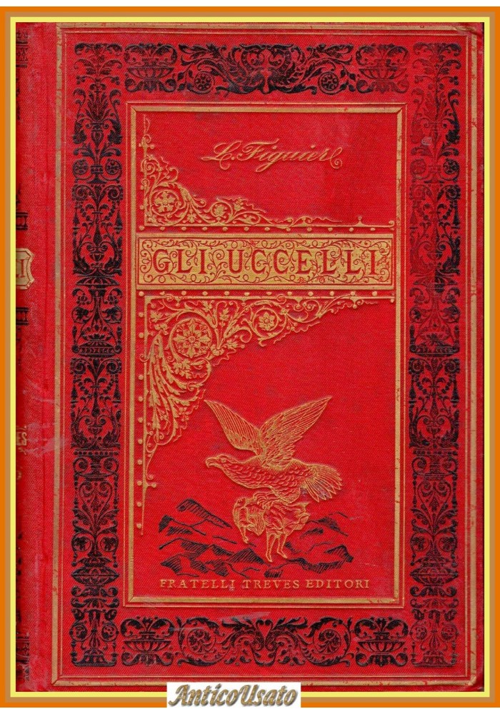 GLI UCCELLI di Luigi Figuier 1892 Fratelli Treves Libro illustrato caccia
