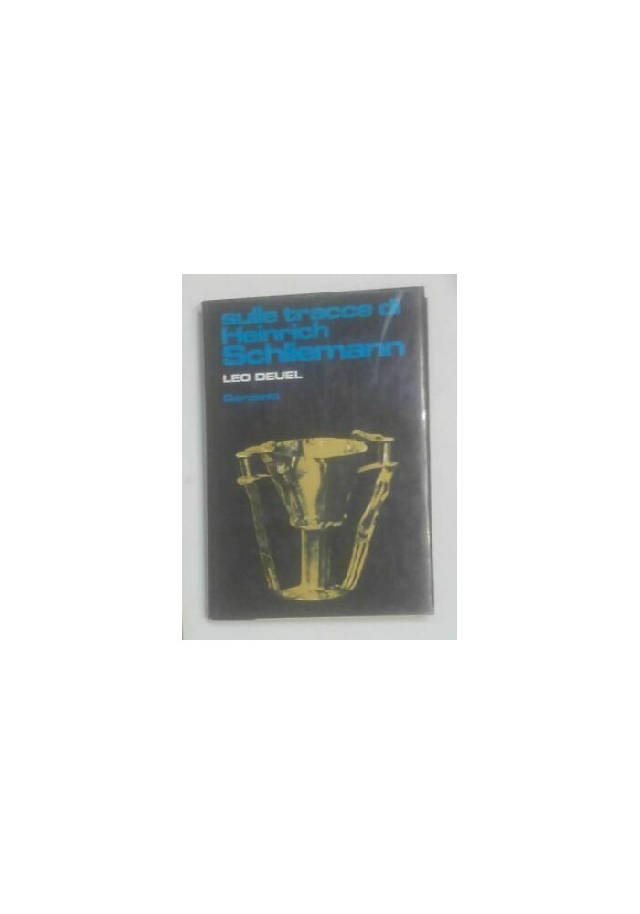 Sulle Tracce di Heinrich Schliemann di Leo Deuel 1981 Garzanti II edizione