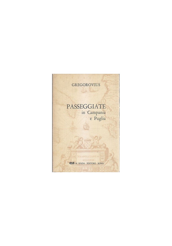 PASSEGGIATE IN CAMPANIA E IN PUGLIA Ferdinand Gregorovius 1966 Spada Spinosi *
