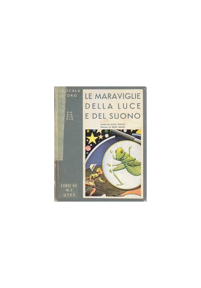 LE MERAVIGLIE DELLA LUCE E DEL SUONO 1943 UTET la scala d'oro illustr Gino Baldo