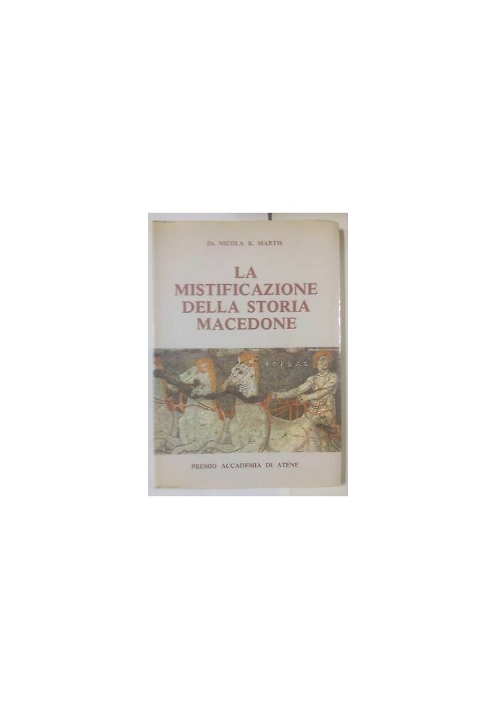 LA MISTIFICAZIONE DELLA STORIA MACEDONE di Nicola K Martis 1985 Atene